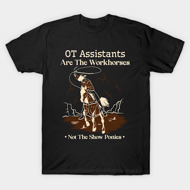 OT Assistant Cowboy Horse Not Show Pony Funny Work Quote T-Shirt by DesignIndex